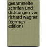 Gesammelte Schrifen Und Dichtungen Von Richard Wagner (German Edition) door Wagner Richard