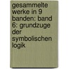 Gesammelte Werke in 9 Banden: Band 6: Grundzuge Der Symbolischen Logik by Hans Reichenbach