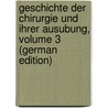 Geschichte Der Chirurgie Und Ihrer Ausubung, Volume 3 (German Edition) by Julius Gurlt Ernst