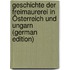 Geschichte Der Freimaurerei in Österreich Und Ungarn (German Edition)