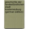 Geschichte Der Landesfürstlichen Stadt Kosterneuburg (German Edition) door Starzer Albert