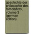 Geschichte Der Philosophie Des Mittelalters, Volume 3 (German Edition)