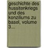 Geschichte Des Hussitenkriegs Und Des Konziliums Zu Basel, Volume 3...