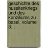 Geschichte Des Hussitenkriegs Und Des Konziliums Zu Basel, Volume 3... door Jacques Lenfant