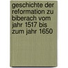 Geschichte der Reformation zu Biberach vom Jahr 1517 bis zum Jahr 1650 door C.F. Essich