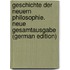 Geschichte der neuern Philosophie. Neue Gesamtausgabe (German Edition)