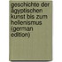 Geschichte der ägyptischen kunst bis zum hellenismus (German Edition)