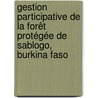 Gestion participative de la forêt protégée de Sablogo, Burkina Faso door EliséE. Yaro