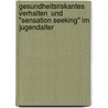Gesundheitsriskantes Verhalten  und "Sensation Seeking" im Jugendalter door Kevser Ekin
