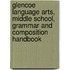 Glencoe Language Arts, Middle School, Grammar and Composition Handbook