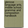 Glencoe Language Arts, Middle School, Grammar and Composition Handbook by McGraw-Hill