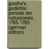 Goethe's Gedichte: Periode Der Naturpoesie, 1765-1783 (German Edition)
