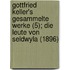 Gottfried Keller's Gesammelte Werke (5); Die Leute Von Seldwyla (1896)
