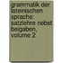 Grammatik Der Lateinischen Sprache: Satzlehre Nebst Beigaben, Volume 2