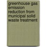 Greenhouse Gas Emission Reduction From Municipal Solid Waste Treatment door Engila Maharjan Mishra