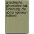 Griechische Götterlehre: Bd. Einleitung. Die Götter (German Edition)