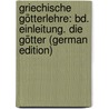 Griechische Götterlehre: Bd. Einleitung. Die Götter (German Edition) door Gottlieb Welcker Friedrich