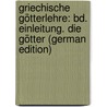 Griechische Götterlehre: Bd. Einleitung. Die Götter (German Edition) by Gottlieb Welcker Friedrich
