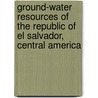 Ground-Water Resources of the Republic of El Salvador, Central America door Albert Nelson Sayre