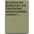 Grundriss Der Politischen Und Historischen Wissenschaften, Volume 1...