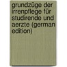 Grundzüge Der Irrenpflege Für Studirende Und Aerzte (German Edition) by Snell Otto