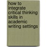 How To Integrate Critical Thinking Skills In Academic Writing Settings door Semih Irfaner