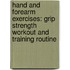Hand and Forearm Exercises: Grip Strength Workout and Training Routine