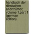 Handbuch Der Römischen Alterthümer, Volume 1,part 1 (German Edition)