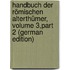Handbuch Der Römischen Alterthümer, Volume 3,part 2 (German Edition)