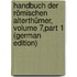 Handbuch Der Römischen Alterthümer, Volume 7,part 1 (German Edition)