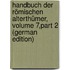 Handbuch Der Römischen Alterthümer, Volume 7,part 2 (German Edition)