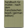 Handbuch Für Mütter.: Nach Dem Französischen Bearb (German Edition) door Rousseau Jean-Jacques