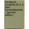 Handbuch Zunächst Für K. K. sterr. Kameralbeamte. . (German Edition) door Onbekend