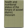 Health and Nutritional Status of the Hmars of Aizawl District, Mizoram door Lalhmunlien Robert Varte