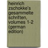 Heinrich Zschokke's Gesammelte Schriften, Volumes 1-2 (German Edition) by Zschokke Heinrich