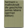 Hermann V. Mallinckrodt: Die Geschichte Seines Lebens (German Edition) by Pfülf Otto