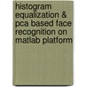 Histogram Equalization & Pca Based Face Recognition On Matlab Platform by Naveen K.S.