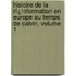 Histoire De La Rï¿½Formation En Europe Au Temps De Calvin, Volume 1
