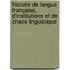 Histoire de langue française, d'institutions et de chaos linguistique