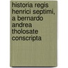 Historia Regis Henrici Septimi, a Bernardo Andrea Tholosate Conscripta door Bernard Andreas