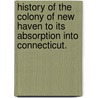 History of the Colony of New Haven to its absorption into Connecticut. door Edward Elias Atwater