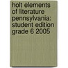 Holt Elements Of Literature Pennsylvania: Student Edition Grade 6 2005 door Henry A. Beers