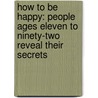 How to Be Happy: People Ages Eleven to Ninety-Two Reveal Their Secrets door Joan Liffring-Zug Bourret
