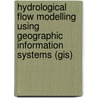 Hydrological Flow Modelling Using Geographic Information Systems (gis) door Lipalesa Khalema-Malebese
