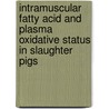 Intramuscular Fatty Acid And Plasma Oxidative Status In Slaughter Pigs by Ntawubizi Martin