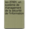 Iso 27001, Un Système De Management De La Sécurité De L'information by Thierry Boileau