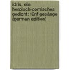 Idris, Ein Heroisch-Comisches Gedicht: Fünf Gesänge (German Edition) door Martin Wieland Christoph