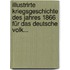 Illustrirte Kriegsgeschichte Des Jahres 1866 Für Das Deutsche Volk...