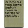 Im Reiche des Muata Jamwo: Tagebuch meiner im Auftrage der deustsche . by Pogge Paul