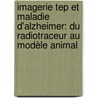 Imagerie Tep Et Maladie D'alzheimer: Du Radiotraceur Au Modèle Animal door Mathieu Verdurand
